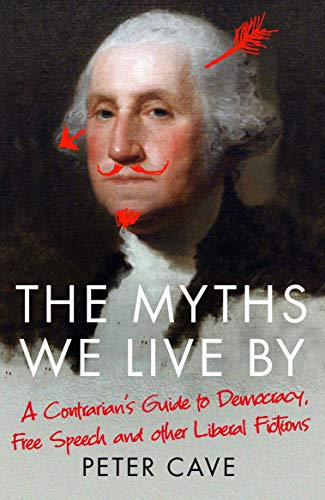 The Myths We Live by: A Contrarian's Guide to Democracy, Free Speech and Other Liberal Fictions von Atlantic Books